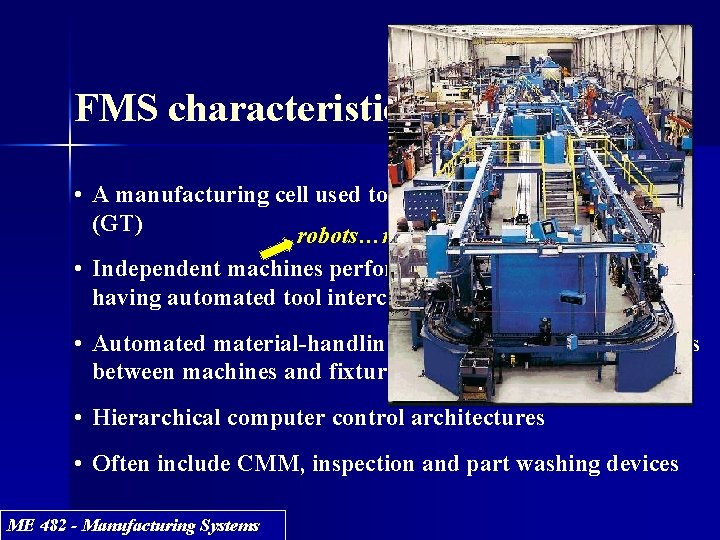 FMS characteristics • A manufacturing cell used to implement group technology (GT) robots…machine tools… FMS characteristics • A manufacturing cell used to implement group technology (GT) robots…machine tools…