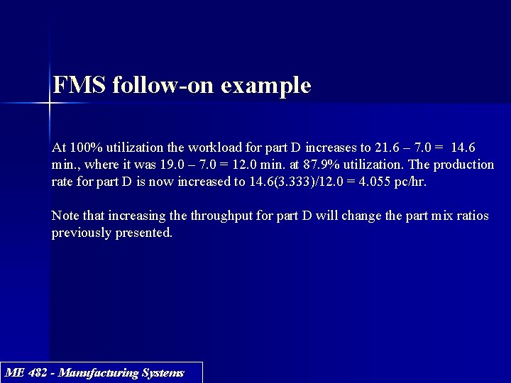 FMS follow-on example At 100% utilization the workload for part D increases to 21. FMS follow-on example At 100% utilization the workload for part D increases to 21.