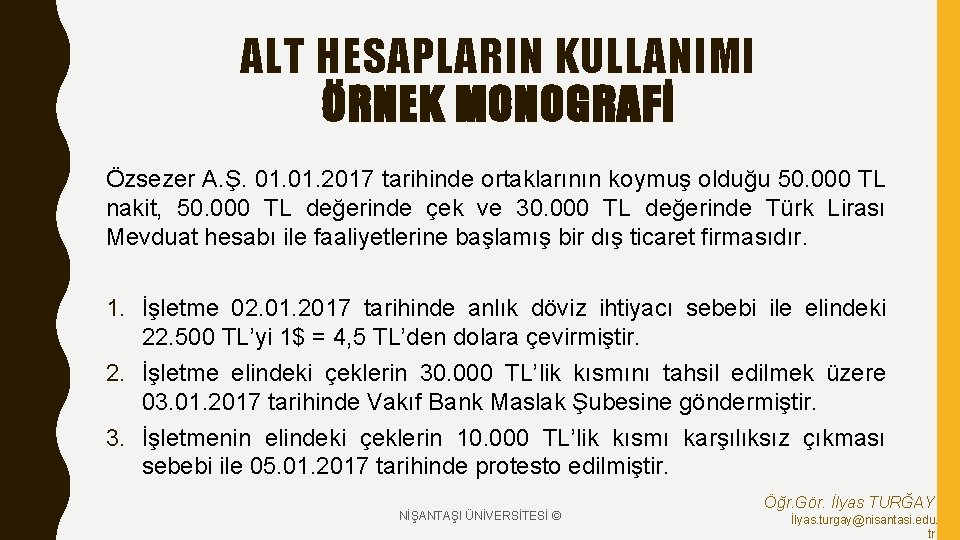 ALT HESAPLARIN KULLANIMI ÖRNEK MONOGRAFİ Özsezer A. Ş. 01. 2017 tarihinde ortaklarının koymuş olduğu