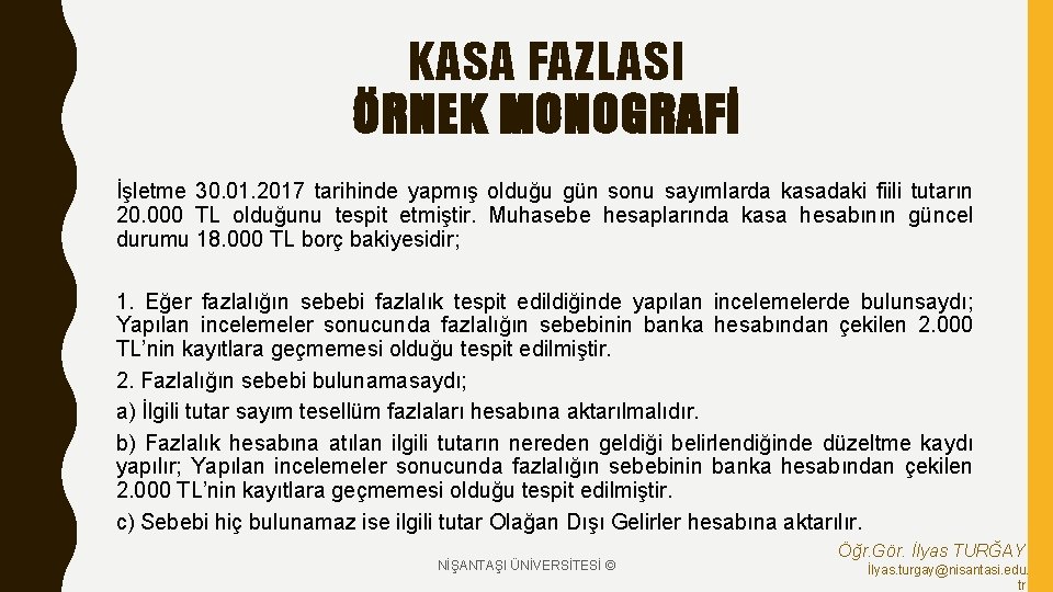 KASA FAZLASI ÖRNEK MONOGRAFİ İşletme 30. 01. 2017 tarihinde yapmış olduğu gün sonu sayımlarda