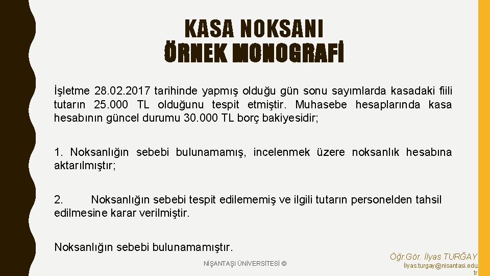 KASA NOKSANI ÖRNEK MONOGRAFİ İşletme 28. 02. 2017 tarihinde yapmış olduğu gün sonu sayımlarda