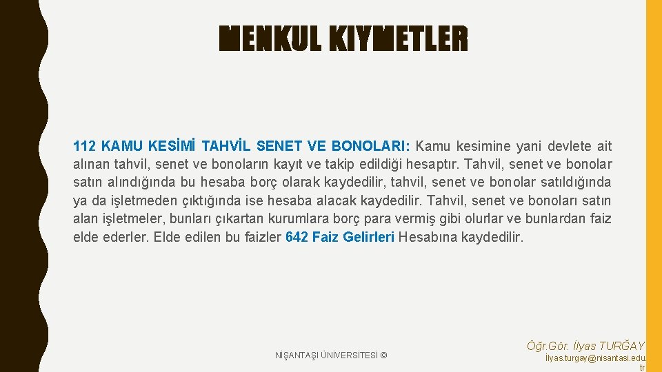 MENKUL KIYMETLER 112 KAMU KESİMİ TAHVİL SENET VE BONOLARI: Kamu kesimine yani devlete ait