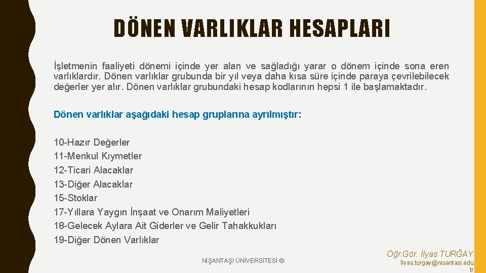 DÖNEN VARLIKLAR HESAPLARI İşletmenin faaliyeti dönemi içinde yer alan ve sağladığı yarar o dönem