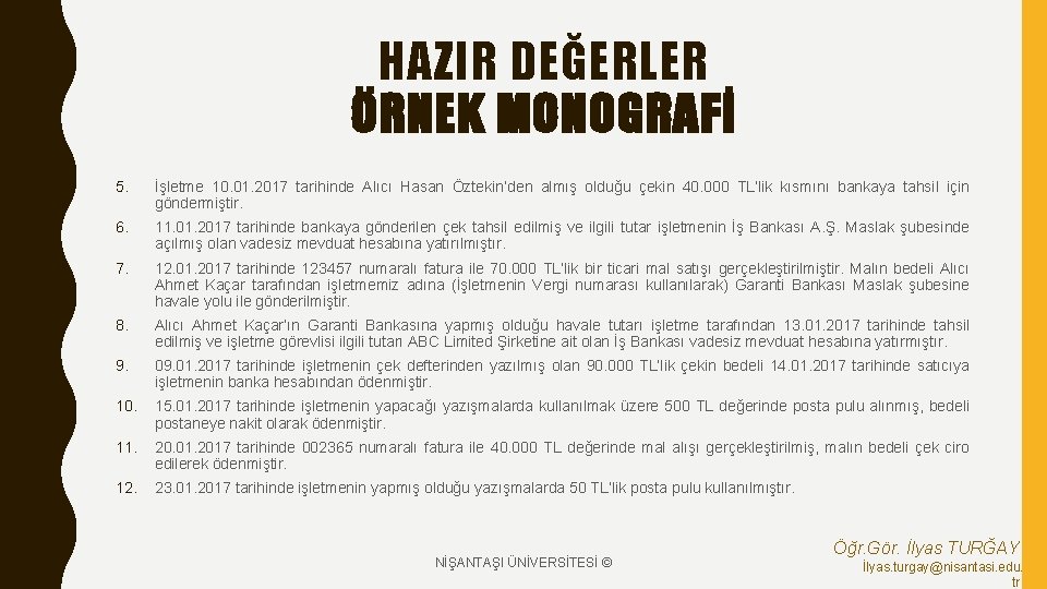 HAZIR DEĞERLER ÖRNEK MONOGRAFİ 5. İşletme 10. 01. 2017 tarihinde Alıcı Hasan Öztekin’den almış