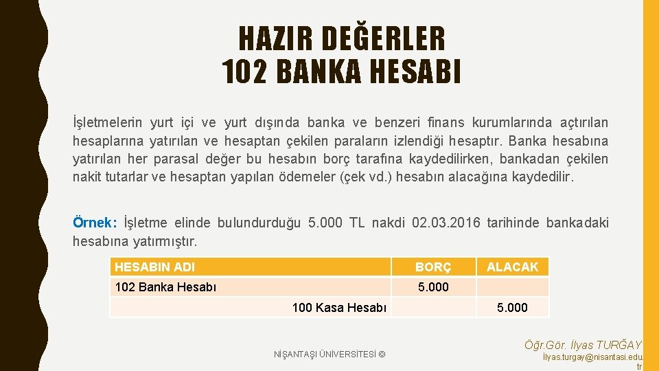 HAZIR DEĞERLER 102 BANKA HESABI İşletmelerin yurt içi ve yurt dışında banka ve benzeri