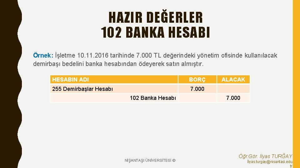 HAZIR DEĞERLER 102 BANKA HESABI Örnek: İşletme 10. 11. 2016 tarihinde 7. 000 TL