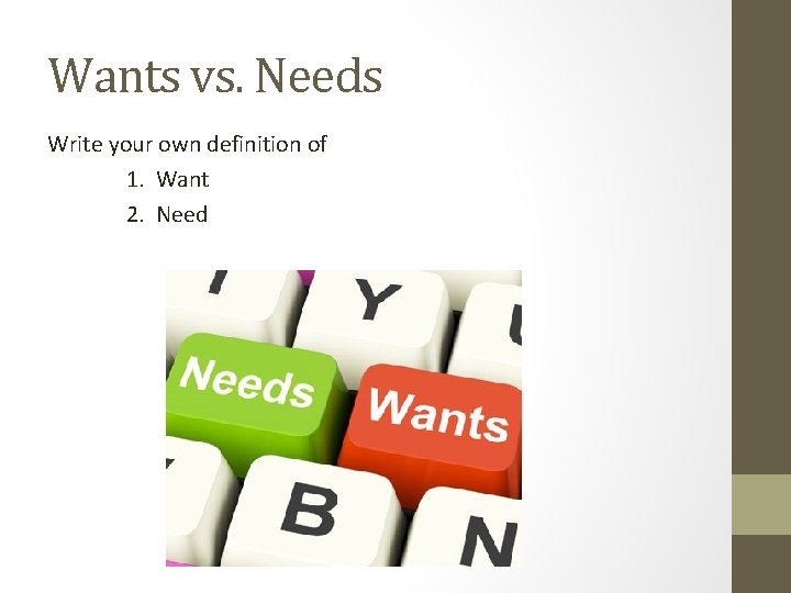 Wants vs. Needs Write your own definition of 1. Want 2. Need 