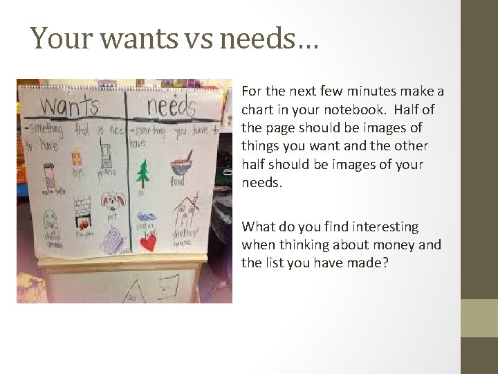 Your wants vs needs… For the next few minutes make a chart in your