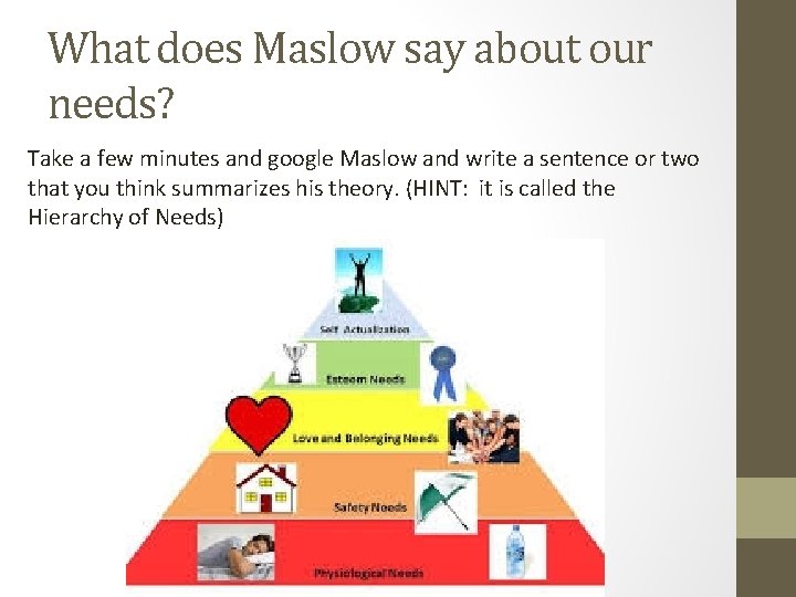 What does Maslow say about our needs? Take a few minutes and google Maslow
