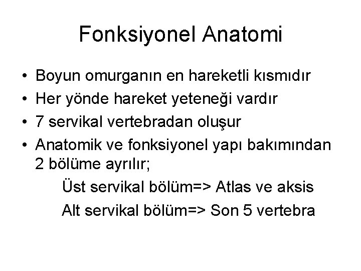 Fonksiyonel Anatomi • • Boyun omurganın en hareketli kısmıdır Her yönde hareket yeteneği vardır
