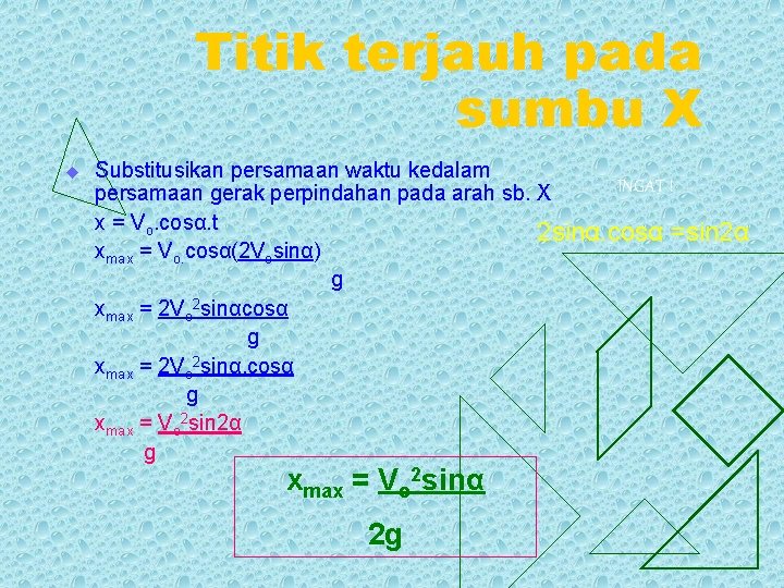 Titik terjauh pada sumbu X u Substitusikan persamaan waktu kedalam INGAT ! persamaan gerak