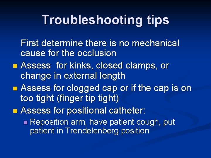 Troubleshooting tips First determine there is no mechanical cause for the occlusion n Assess