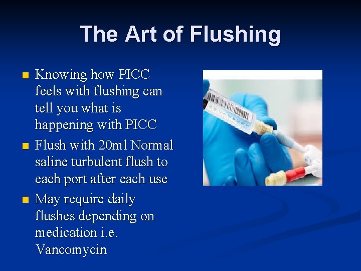 The Art of Flushing n n n Knowing how PICC feels with flushing can The Art of Flushing n n n Knowing how PICC feels with flushing can