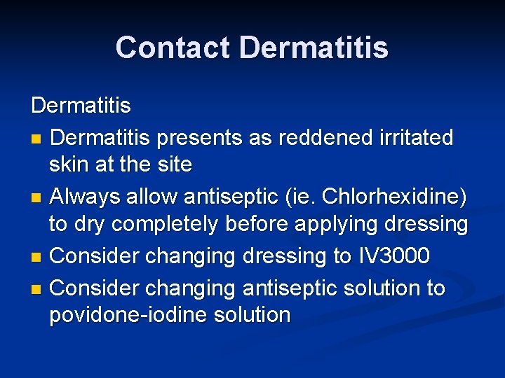Contact Dermatitis n Dermatitis presents as reddened irritated skin at the site n Always Contact Dermatitis n Dermatitis presents as reddened irritated skin at the site n Always