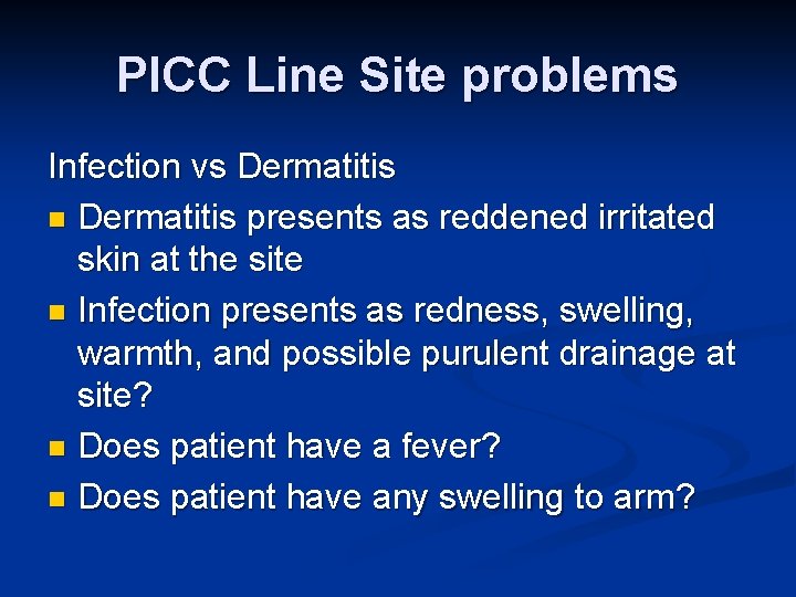 PICC Line Site problems Infection vs Dermatitis n Dermatitis presents as reddened irritated skin PICC Line Site problems Infection vs Dermatitis n Dermatitis presents as reddened irritated skin