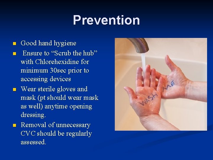 Prevention n n Good hand hygiene Ensure to “Scrub the hub” with Chlorehexidine for