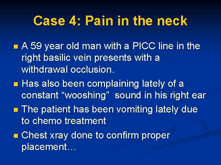 Case 4: Pain in the neck A 59 year old man with a PICC