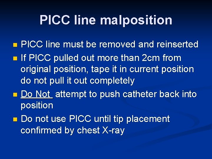 PICC line malposition PICC line must be removed and reinserted n If PICC pulled PICC line malposition PICC line must be removed and reinserted n If PICC pulled
