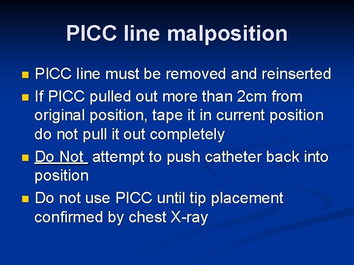 PICC line malposition PICC line must be removed and reinserted n If PICC pulled