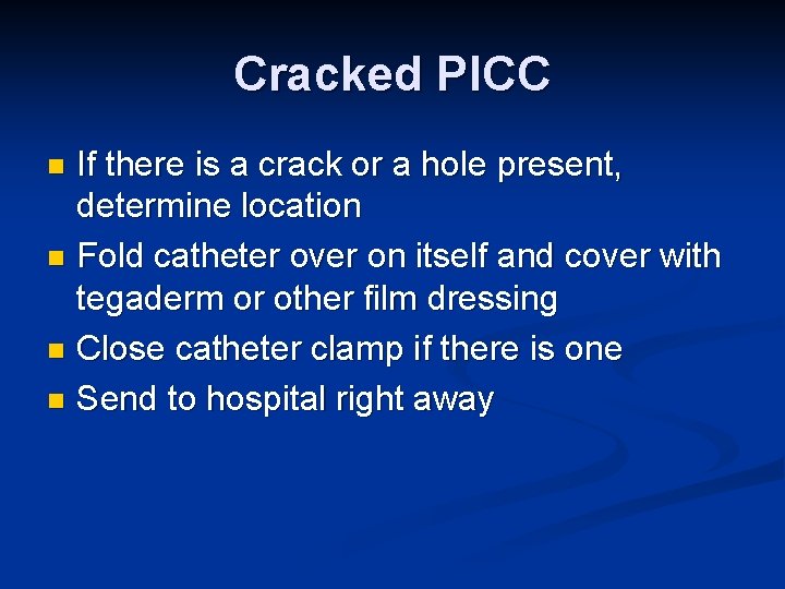 Cracked PICC If there is a crack or a hole present, determine location n Cracked PICC If there is a crack or a hole present, determine location n