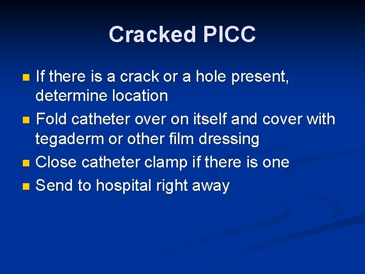 Cracked PICC If there is a crack or a hole present, determine location n