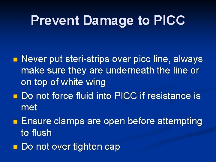Prevent Damage to PICC Never put steri-strips over picc line, always make sure they Prevent Damage to PICC Never put steri-strips over picc line, always make sure they