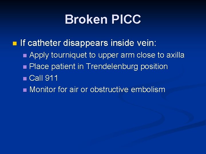 Broken PICC n If catheter disappears inside vein: Apply tourniquet to upper arm close