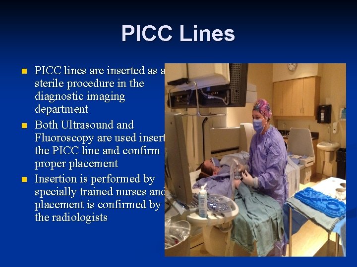 PICC Lines n n n PICC lines are inserted as a sterile procedure in
