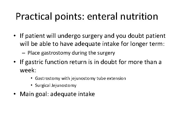 Practical points: enteral nutrition • If patient will undergo surgery and you doubt patient
