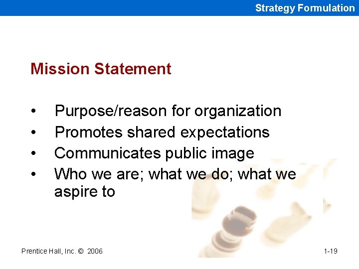 Strategy Formulation Mission Statement • • Purpose/reason for organization Promotes shared expectations Communicates public