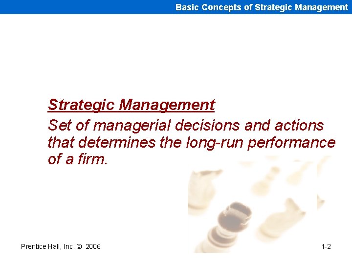 Basic Concepts of Strategic Management Set of managerial decisions and actions that determines the