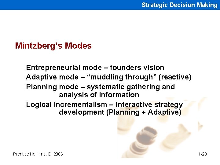 Strategic Decision Making Mintzberg’s Modes Entrepreneurial mode – founders vision Adaptive mode – “muddling
