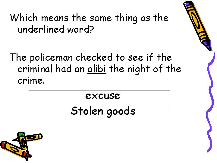 Which means the same thing as the underlined word? The policeman checked to see