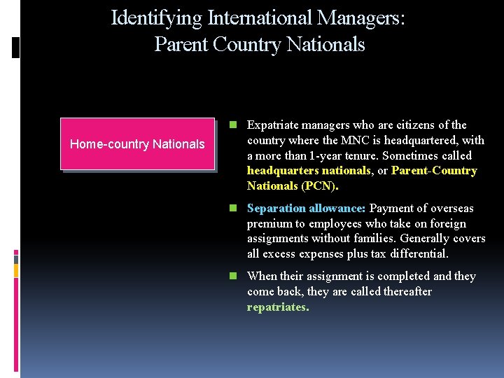 . Identifying International Managers: Parent Country Nationals n Expatriate managers who are citizens of