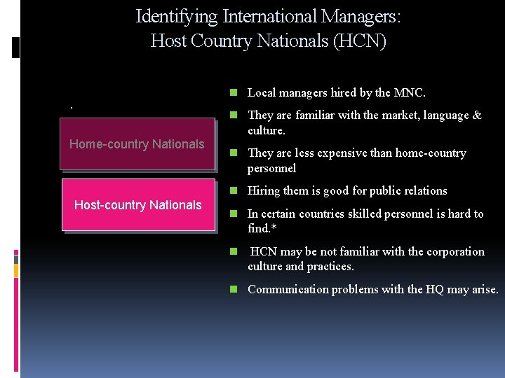 Identifying International Managers: Host Country Nationals (HCN) n Local managers hired by the MNC.