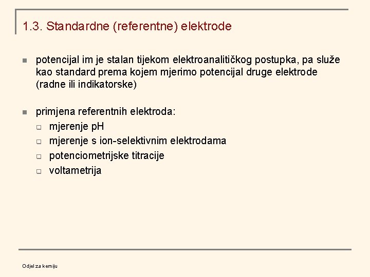 1. 3. Standardne (referentne) elektrode n potencijal im je stalan tijekom elektroanalitičkog postupka, pa