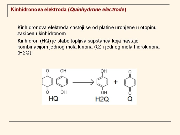Kinhidronova elektroda (Quinhydrone electrode) Kinhidronova elektroda sastoji se od platine uronjene u otopinu zasićenu