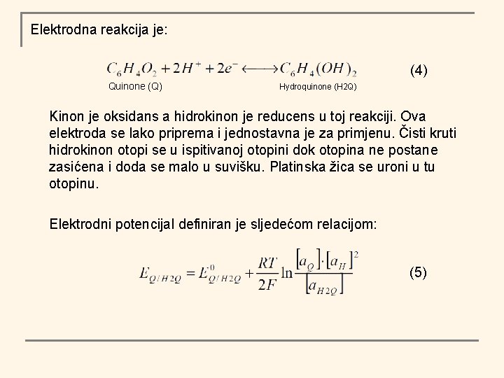 Elektrodna reakcija je: (4) Quinone (Q) Hydroquinone (H 2 Q) Kinon je oksidans a