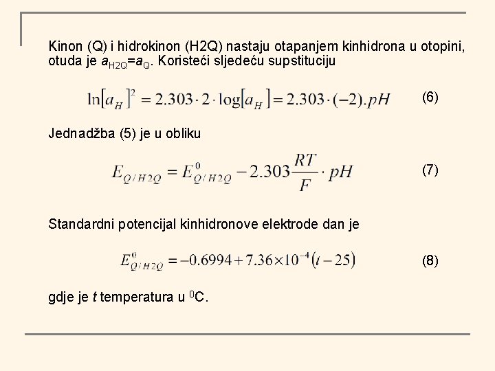 Kinon (Q) i hidrokinon (H 2 Q) nastaju otapanjem kinhidrona u otopini, otuda je