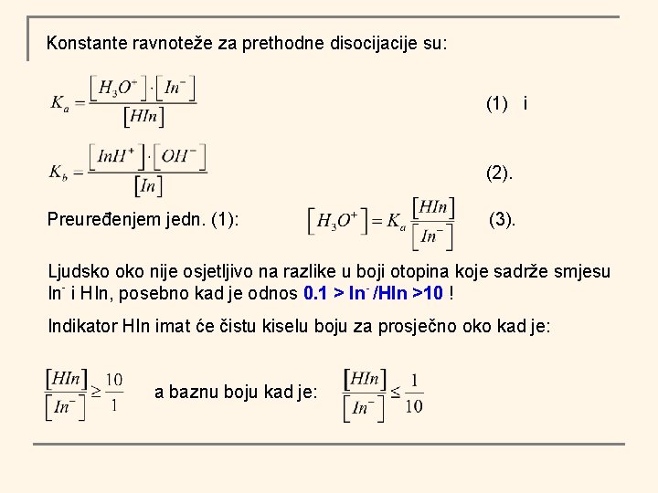 Konstante ravnoteže za prethodne disocijacije su: (1) i (2). Preuređenjem jedn. (1): (3). Ljudsko