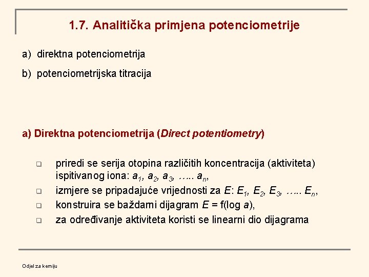 1. 7. Analitička primjena potenciometrije a) direktna potenciometrija b) potenciometrijska titracija a) Direktna potenciometrija