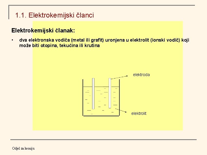 1. 1. Elektrokemijski članci Elektrokemijski članak: • dva elektronska vodiča (metal ili grafit) uronjena