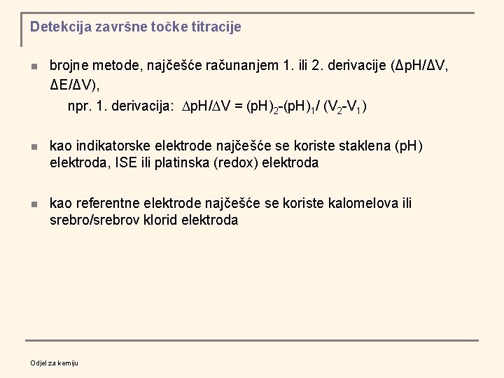 Detekcija završne točke titracije n brojne metode, najčešće računanjem 1. ili 2. derivacije (Δp.