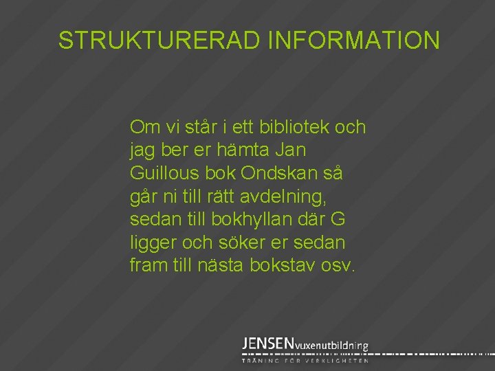 STRUKTURERAD INFORMATION Om vi står i ett bibliotek och jag ber er hämta Jan