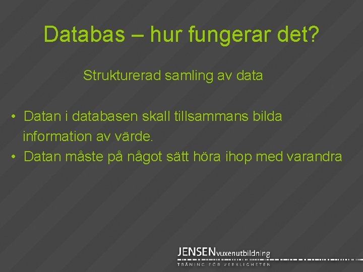 Databas – hur fungerar det? Strukturerad samling av data • Datan i databasen skall