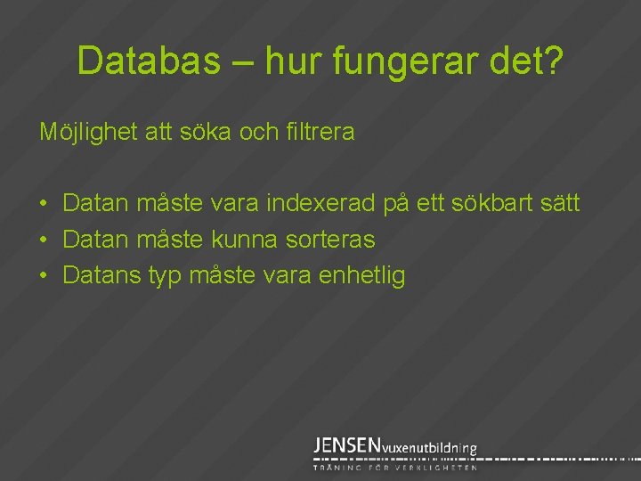 Databas – hur fungerar det? Möjlighet att söka och filtrera • Datan måste vara