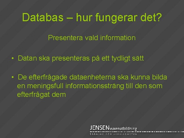 Databas – hur fungerar det? Presentera vald information • Datan ska presenteras på ett