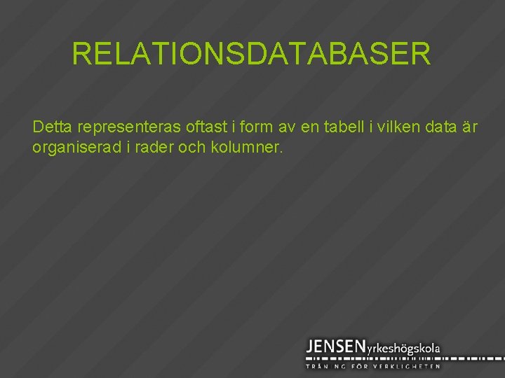 RELATIONSDATABASER Detta representeras oftast i form av en tabell i vilken data är organiserad