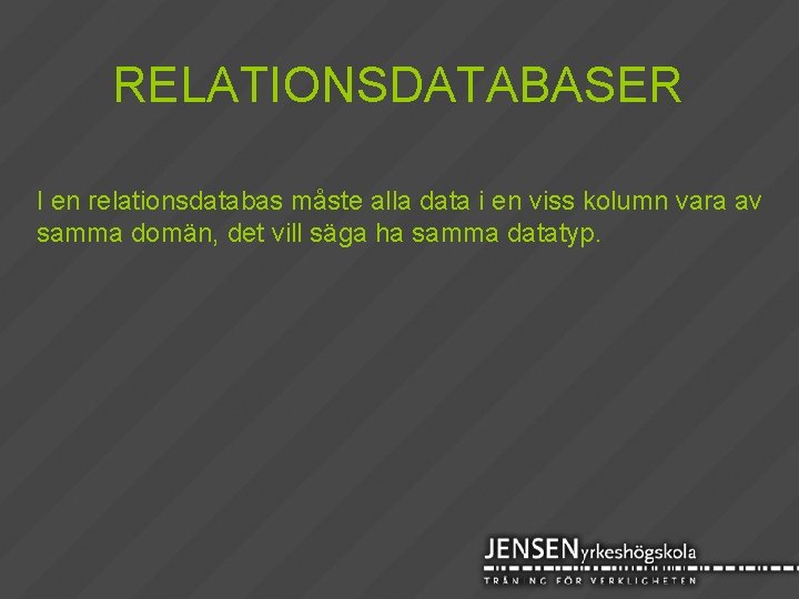 RELATIONSDATABASER I en relationsdatabas måste alla data i en viss kolumn vara av samma