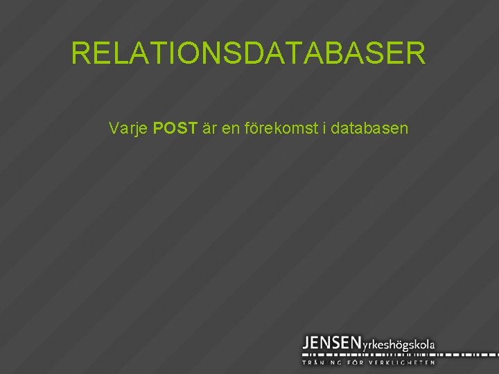 RELATIONSDATABASER Varje POST är en förekomst i databasen 